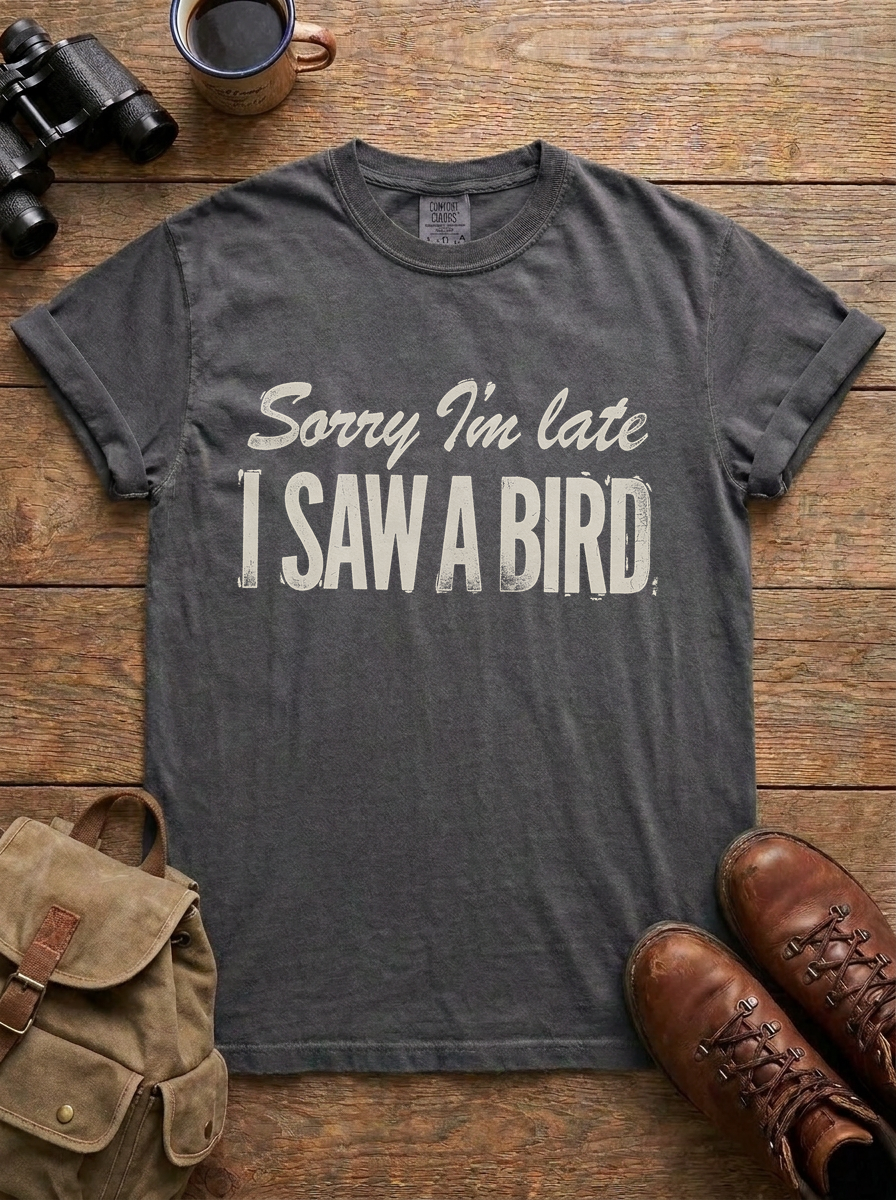 Sorry I'm Late, I Saw a Bird Tee, Pepper
