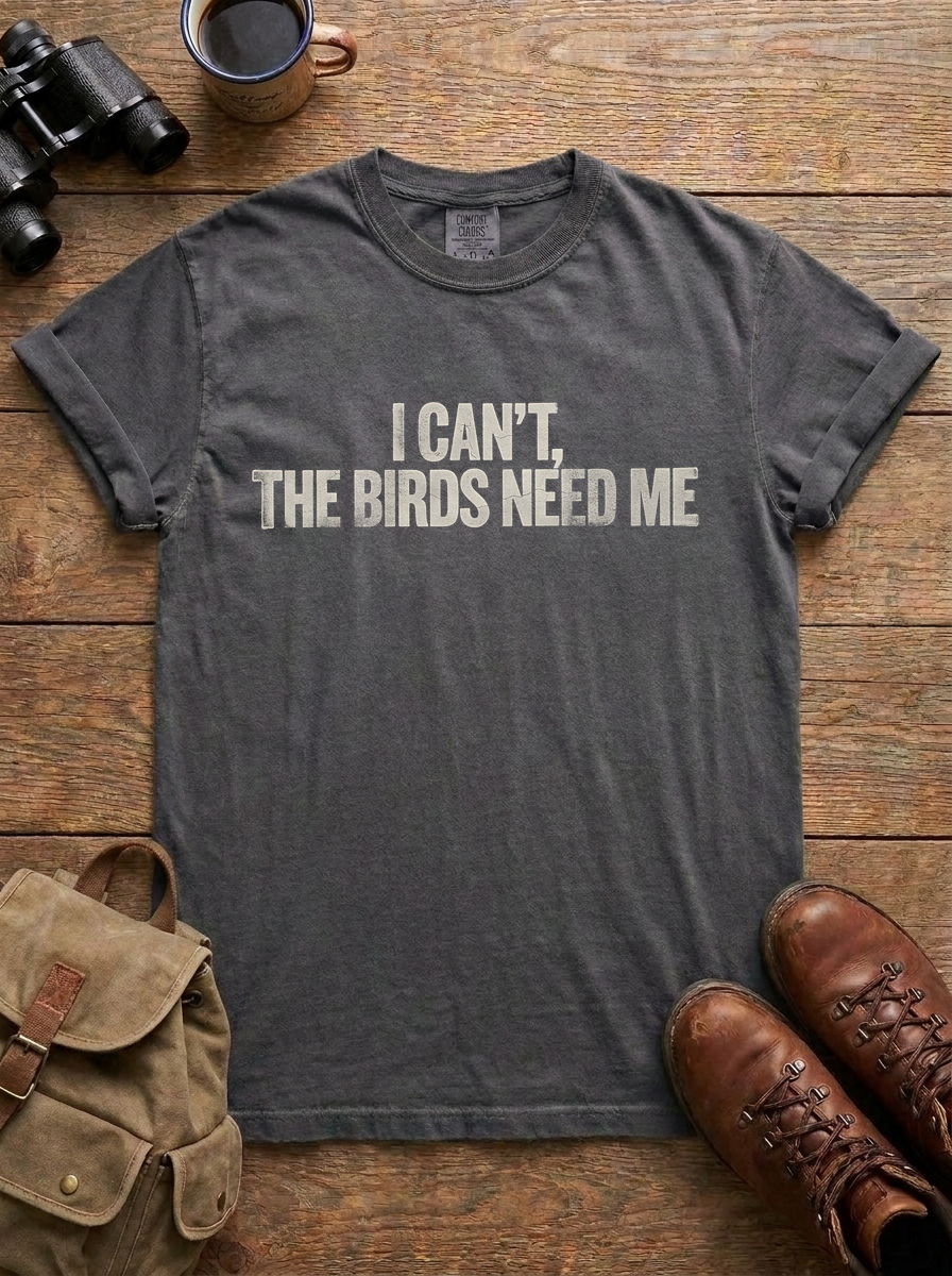 I Can't, the Birds Need Me Tee, Pepper