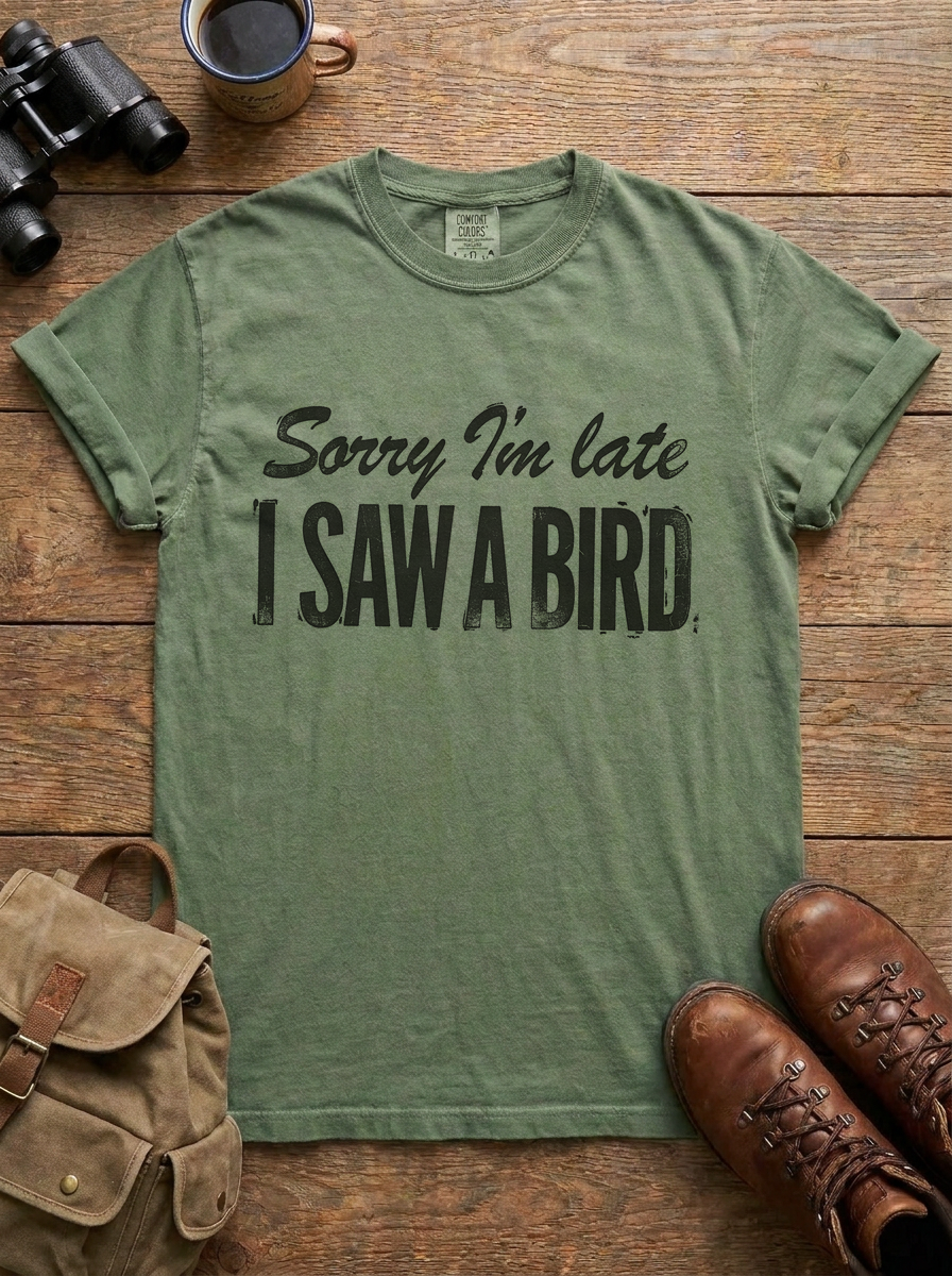 Sorry I'm Late, I Saw a Bird Tee, Moss