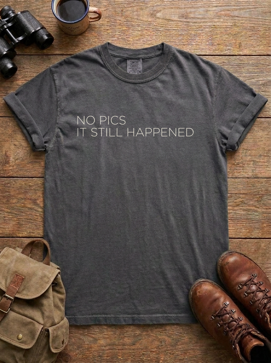 No Pics. It Still Happened. Tee, Pepper